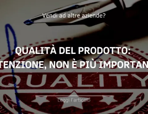 Qualità del prodotto: Attenzione, NON è più importante!