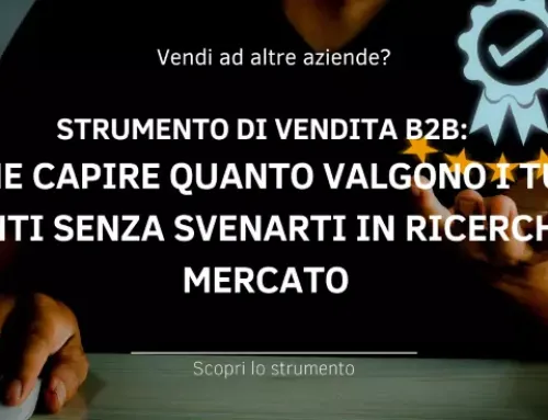 Strumento per la vendita b2b: come capire quanto valgono i tuoi clienti senza svenarti in ricerche di mercato