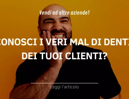 Conosci i veri mal di denti dei tuoi clienti?