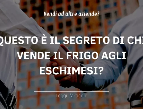 Venditore B2B: Questo è il segreto di chi vende il frigo agli eschimesi.